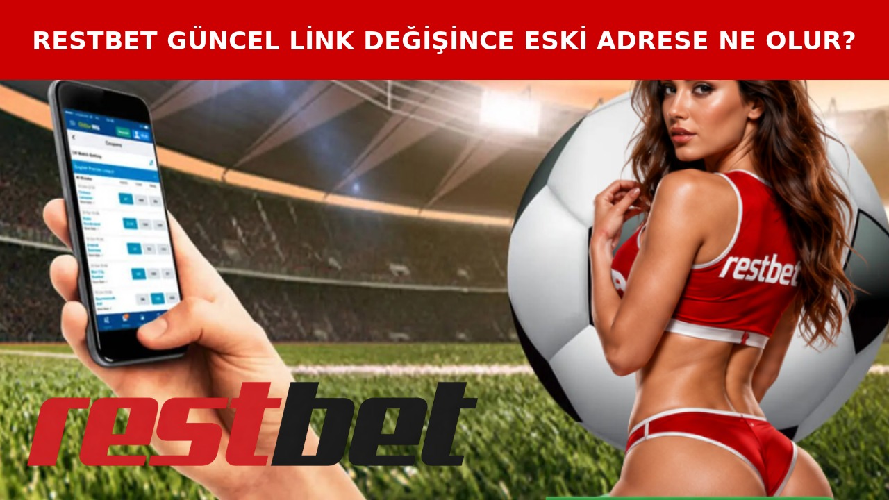Restbet güncel link değişince eski adrese ne olur?